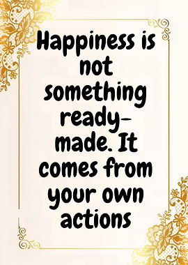Happiness is not ready-made quote