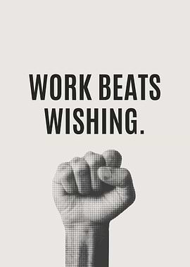 Work Beats Wishing Motivational Poster
