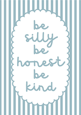 Be Silly, Honest, Kind Art Print