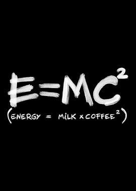 E=MC^2: Energy, Milk, and Coffee