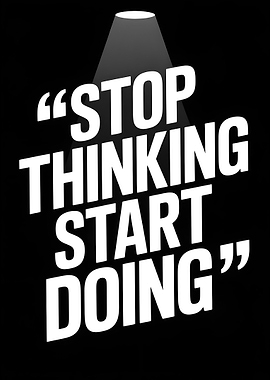 Stop Thinking Start Doing Motivation