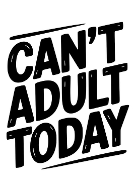 Can't Adult Today Black and White