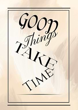 Good Things Take Time Typography Art