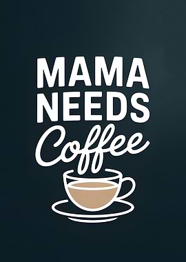 Mama Needs Coffee Graphic