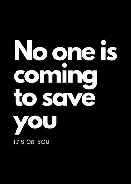Motivational Quote: No One Is Coming to save you