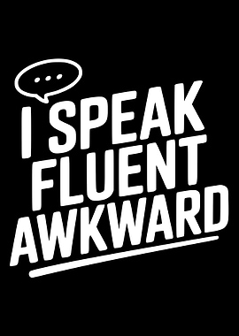 I Speak Fluent Awkward