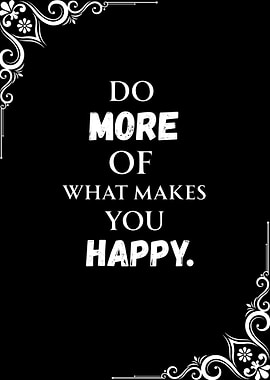 Inspirational Quote: Do More of what makes you Happy