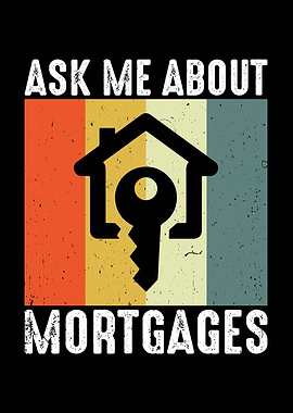 Ask Me About Mortgages
