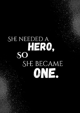 She Needed a Hero, Became One