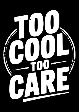 Too Cool To Care Graphic