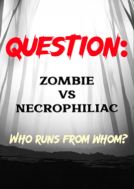 Zombie vs Necrophiliac: Who Runs From Whom?