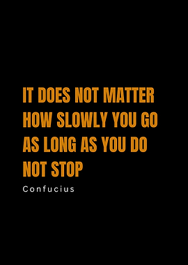 Confucius Quote: Keep Going