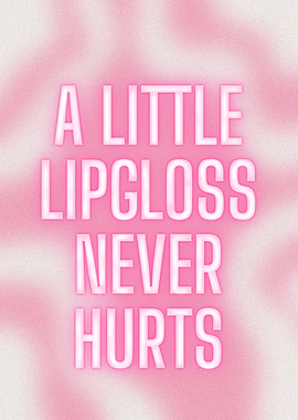 A Little Lipgloss Never Hurts Text