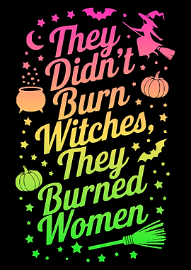 They Didn't Burn Witches They Burned Women Feminist Art