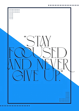 Stay Focused and Never Give Up