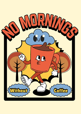 No Mornings Without Coffee Cartoon