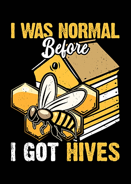 I Was Normal Before I Got Hives beekeeper