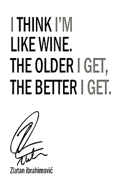 Zlatan Ibrahimović Quote: Like Wine