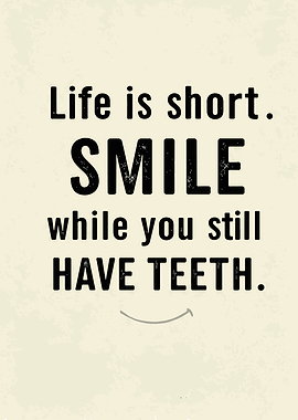 Smile While You Have Teeth