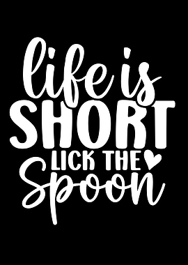 Life is short, lick the spoon