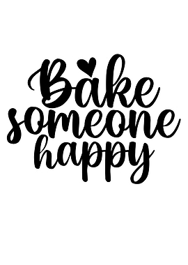 Bake Someone Happy Black Text