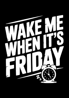 Wake Me When It's Friday