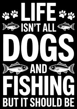 Dogs and Fishing Life Quote