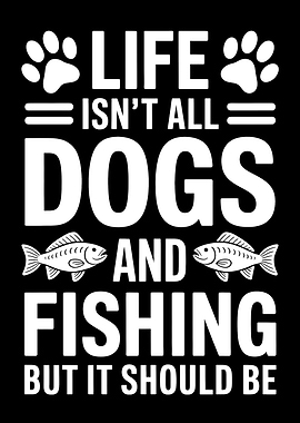 Dogs and Fishing Life Quote