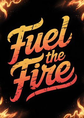 Fuel the Fire Motivational Poster