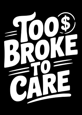 Too Broke to Care Text Art