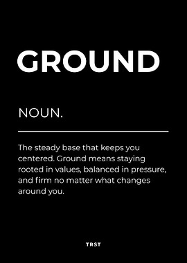 Ground – Minimalist Black & White Motivational Definition Wall Art