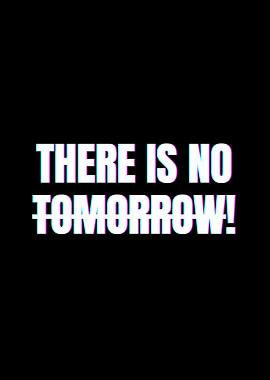 There is no tomorrow text art