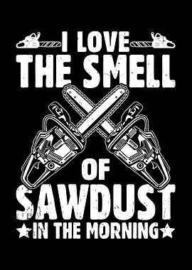 I Love The Smell of Sawdust