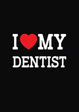 I Love My Dentist Graphic
