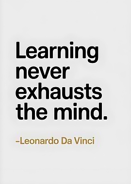 Learning never exhausts the mind quote