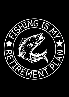 Fishing Is My Retirement