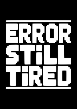 Error Still Tired Text Art
