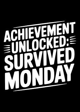 Achievement Unlocked: Survived Monday