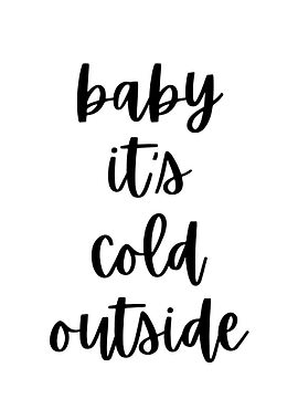 Baby It's Cold Outside