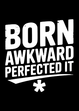 Born Awkward Perfected It Text Art