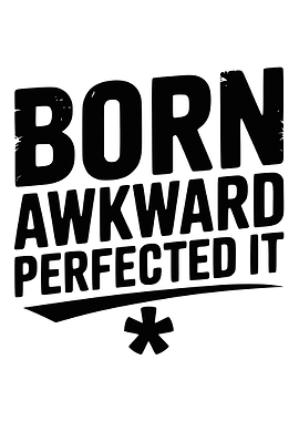 Born Awkward Perfected It Text Art