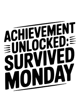 Achievement Unlocked: Survived Monday