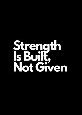 Strength Is Built, Not Given motivational quote
