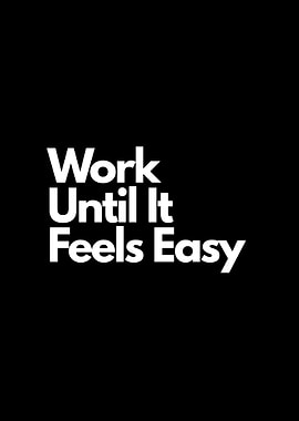 Work Until It Feels Easy, motivational quote