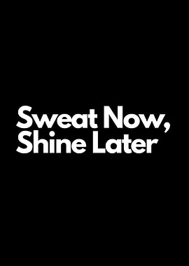 Sweat Now, Shine Later motivational quote