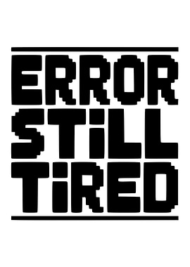 Error Still Tired Text Art