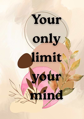 Your only limit your mind