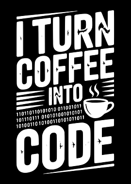 I Turn Coffee Into Code