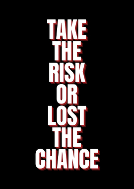 Take the Risk or Lost Chance