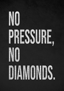 No Pressure, No Diamonds Text Art
